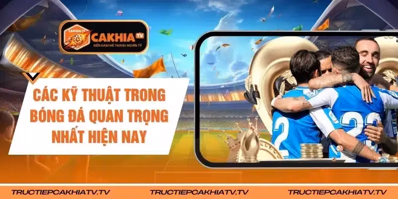 Các Kỹ Thuật Trong Bóng Đá