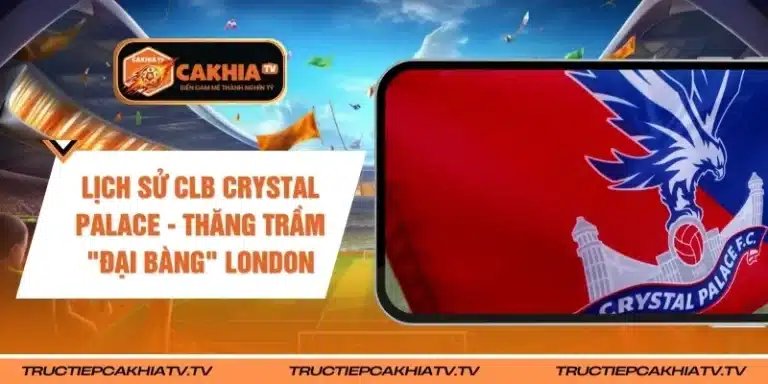 Lịch Sử CLB Crystal Palace