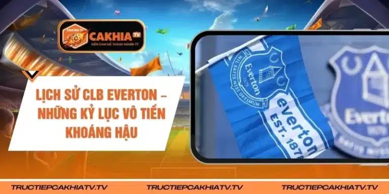 Lịch Sử CLB Everton