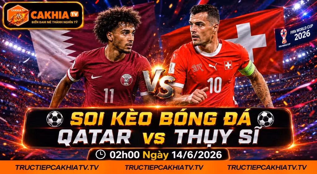 Soi Kèo Bóng Đá Qatar vs Thụy Sĩ, 02h00 Ngày 14/6/2026