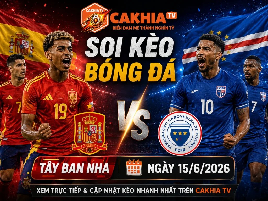 Soi Kèo Bóng Đá Tây Ban Nha vs Cape Verde, 23h00 Ngày 15/6/2026