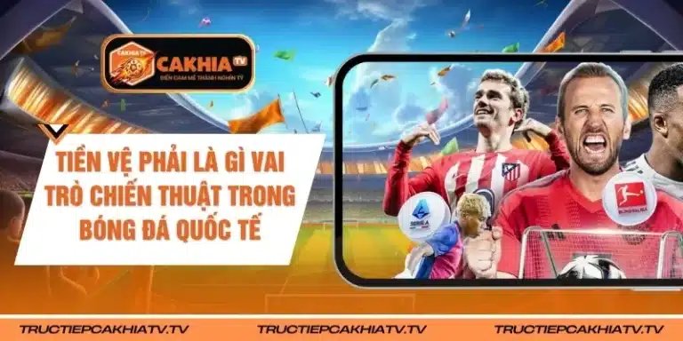 Tiền Vệ Phải Là Gì Vai Trò Chiến Thuật Trong Bóng Đá